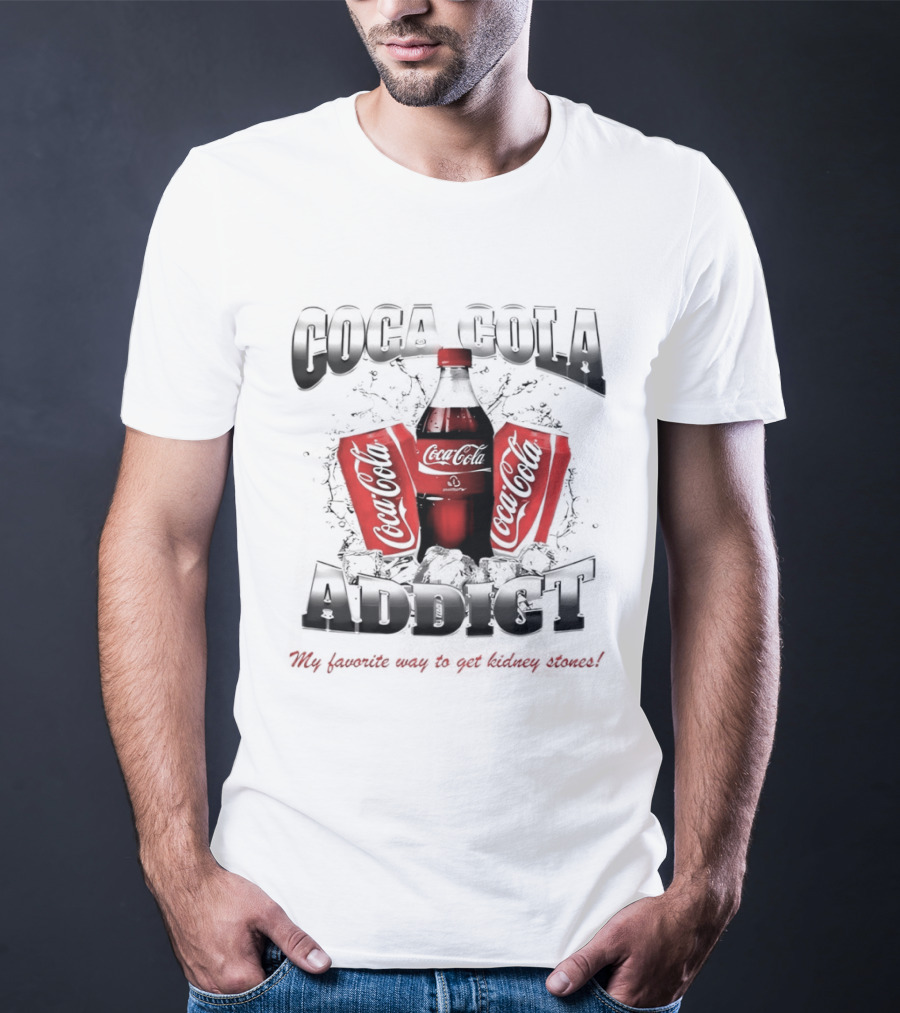 Coca Cola Addict Favorite Way To Get Kidney Stones T-Shirt