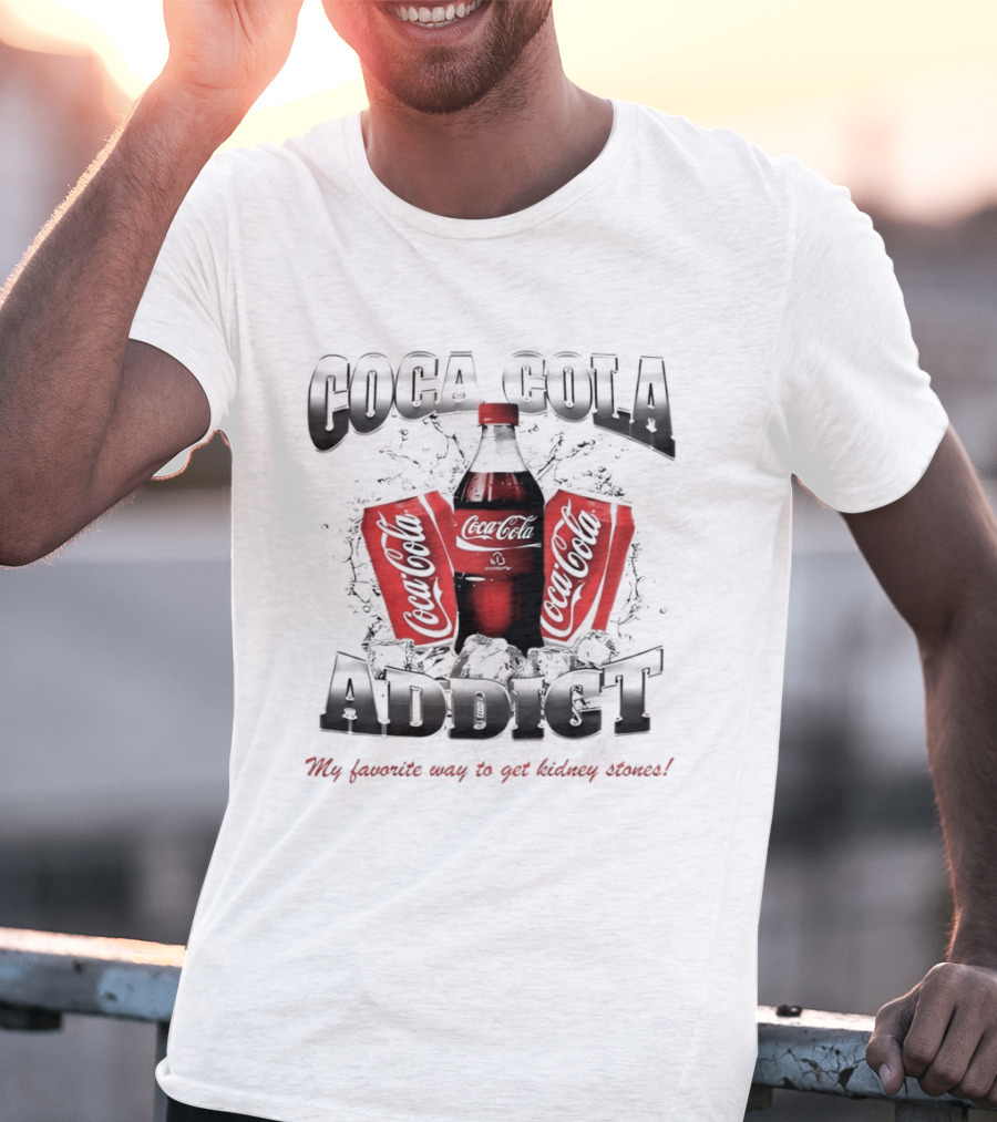 Coca Cola Addict Favorite Way To Get Kidney Stones T-Shirt