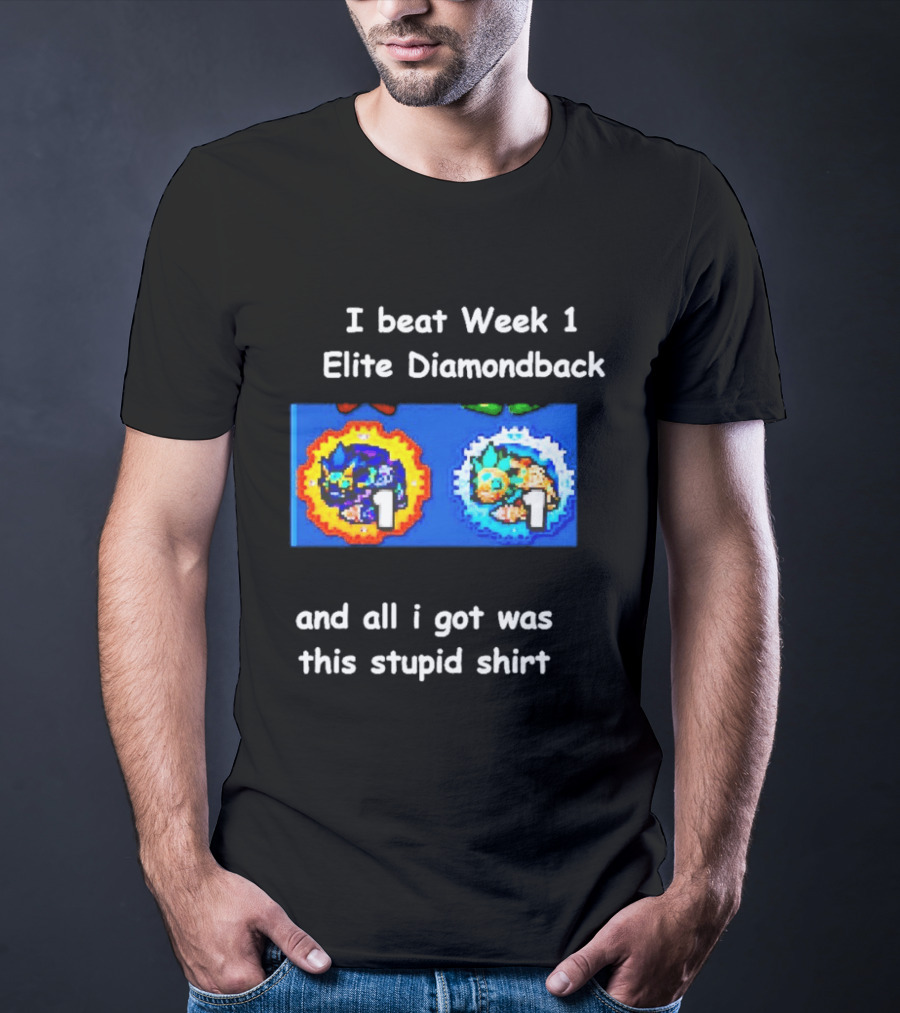 I Beat Week 1 Elite Diamondback This Stupid T-Shirt