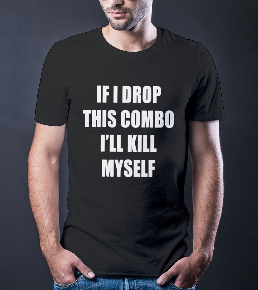If I Miss This Combo I’ll Kill Myself T-Shirt
