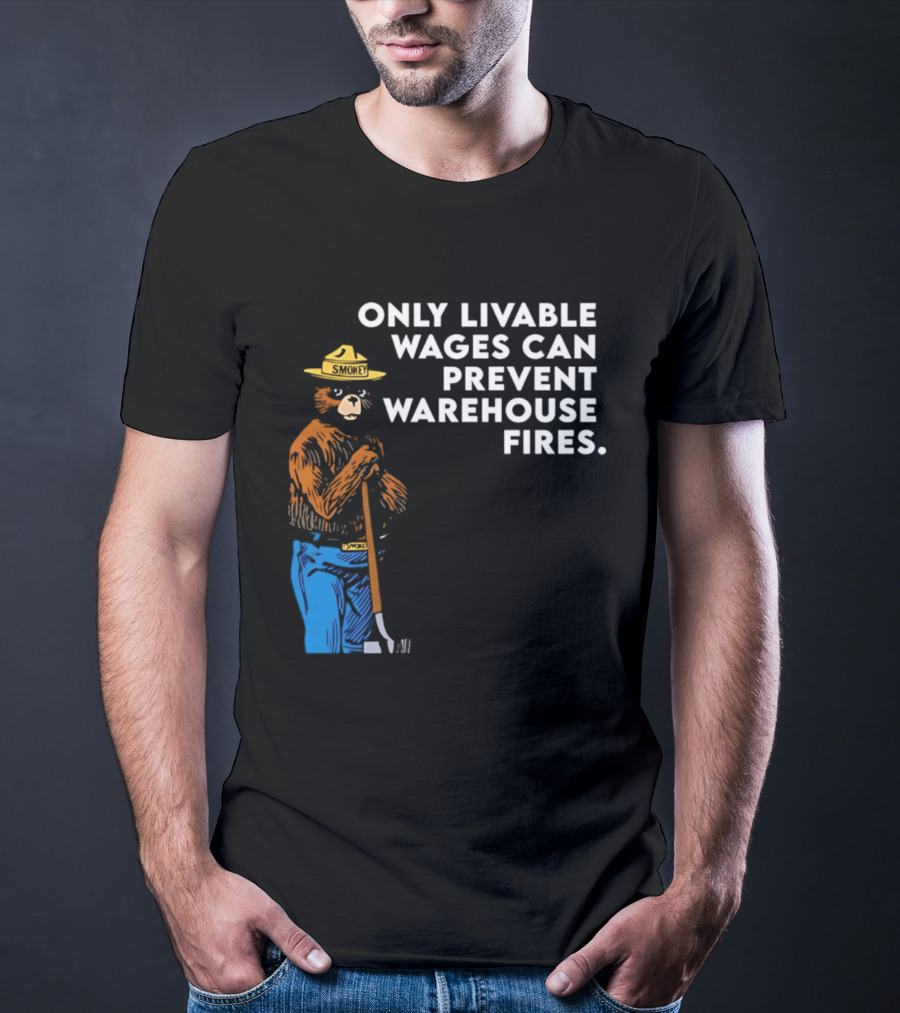 Smokey Bear Only Livable Wages Can Prevent Warehouse Fires T-Shirt