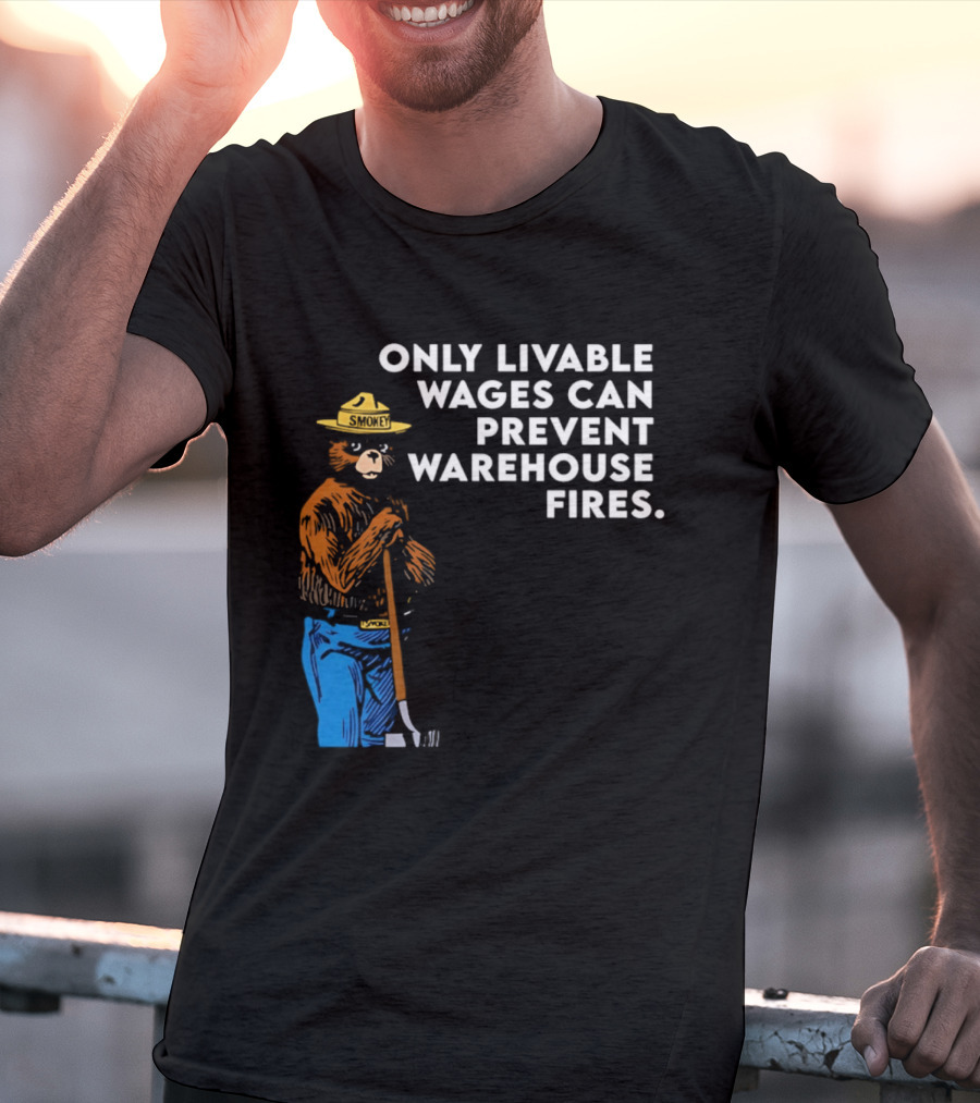 Smokey Bear Only Livable Wages Can Prevent Warehouse Fires T-Shirt
