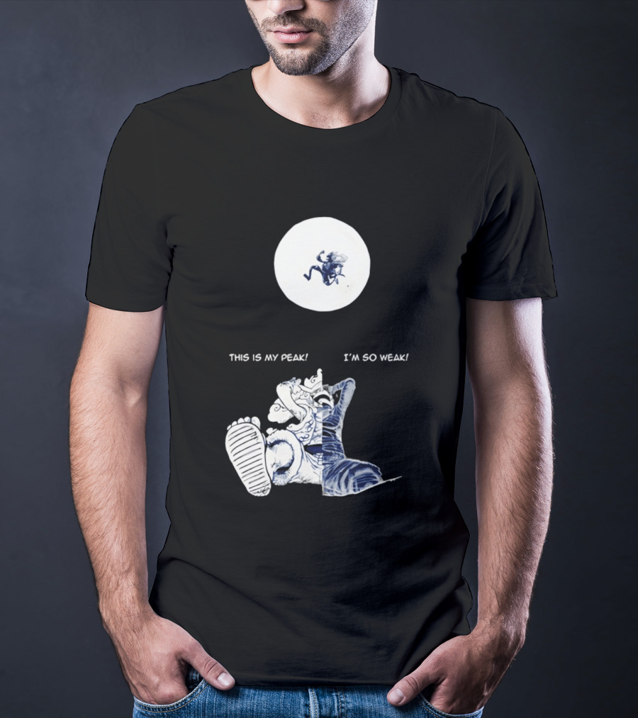 Luffy Dualism This Is My Peak I'm So Weak T-Shirt