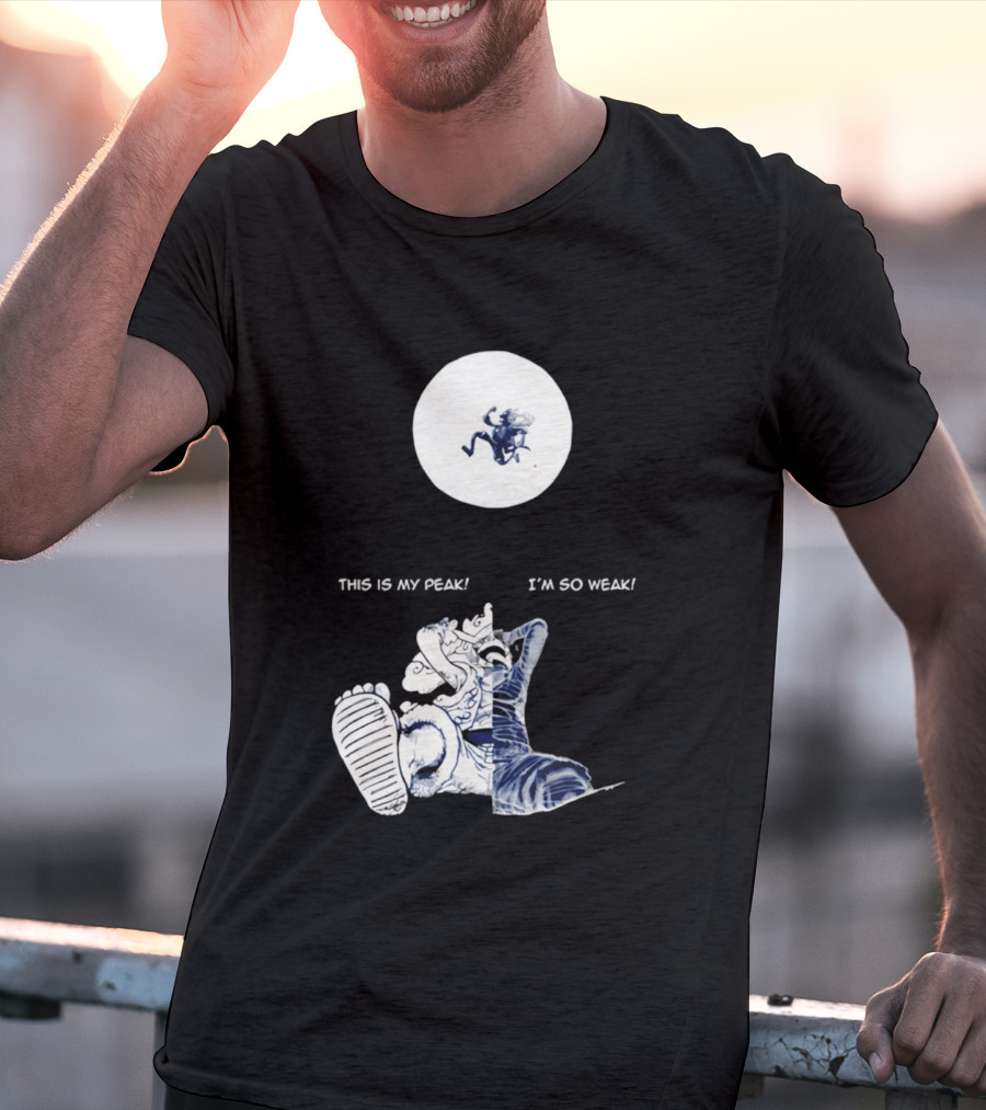 Luffy Dualism This Is My Peak I'm So Weak T-Shirt
