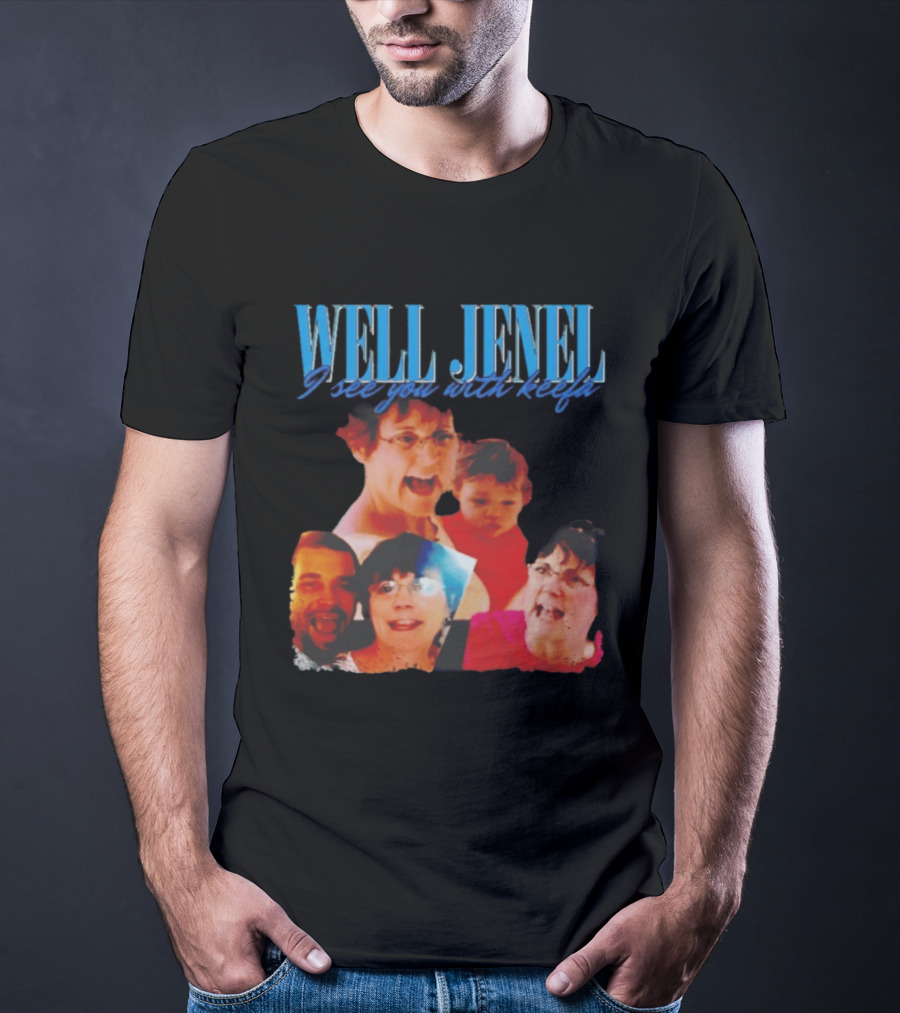 Well Jenel I See You With Keefa Funny Meme Faces T-Shirt