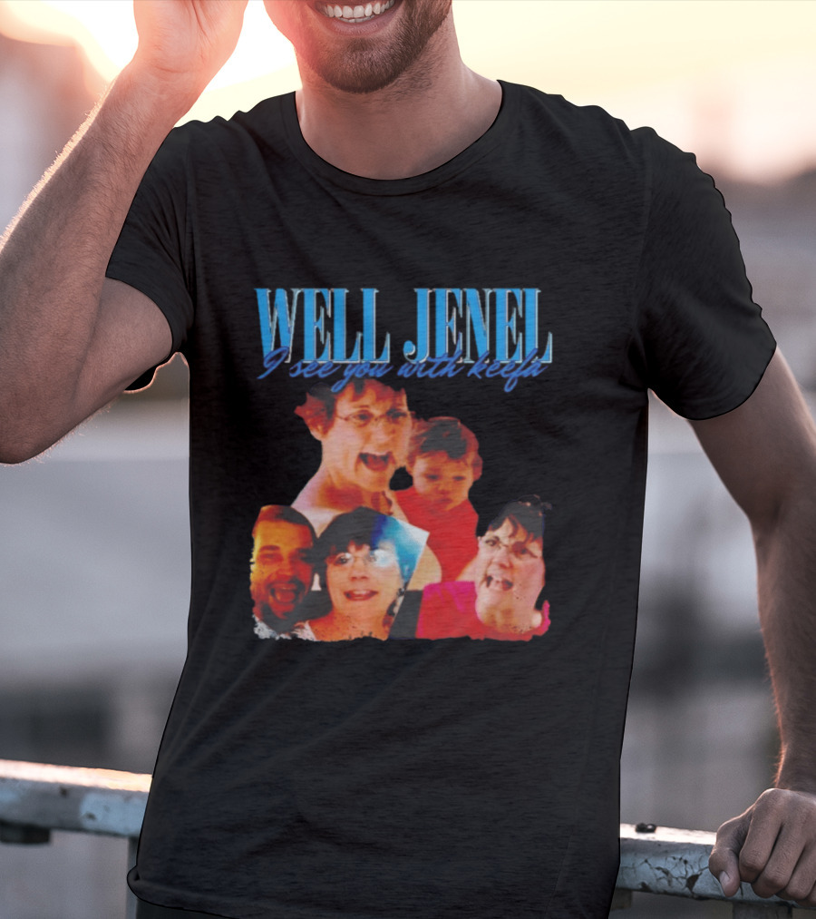 Well Jenel I See You With Keefa Funny Meme Faces T-Shirt