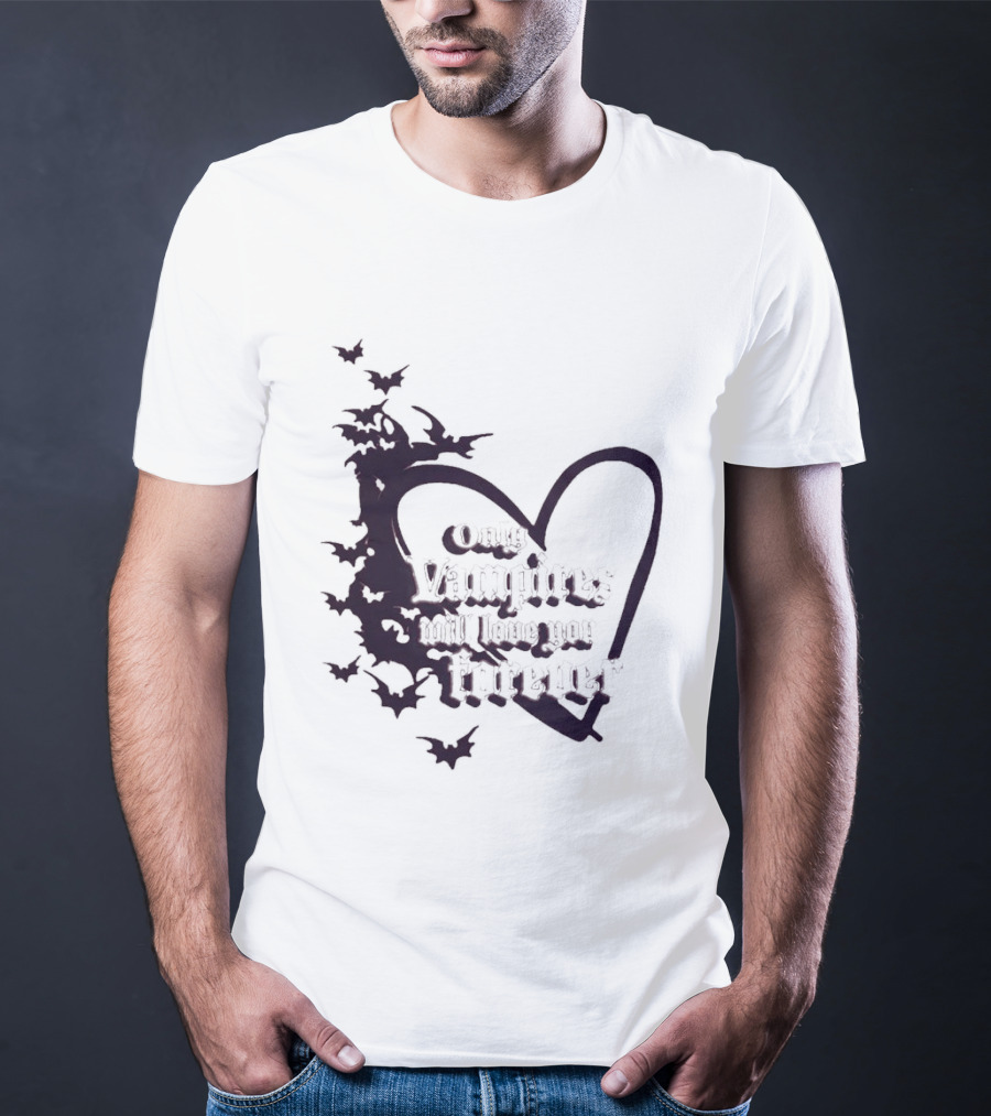 Only Vampires Will Love You Forever Heart And Bats T-Shirt