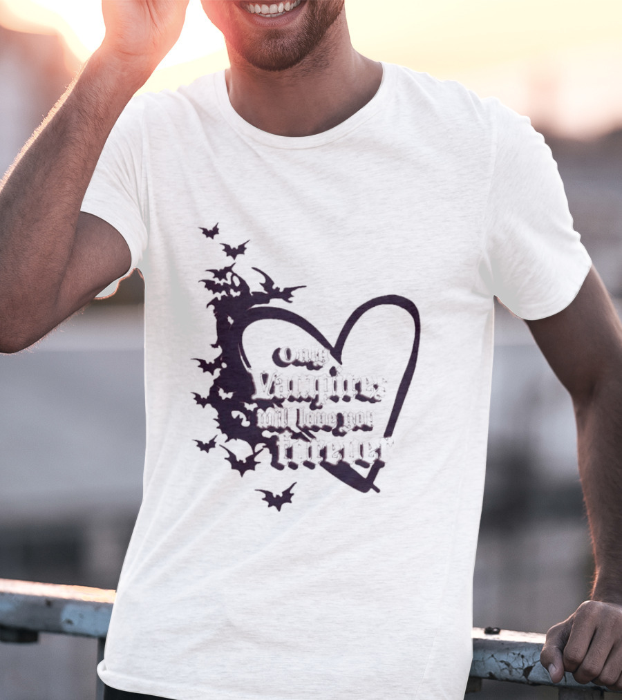 Only Vampires Will Love You Forever Heart And Bats T-Shirt