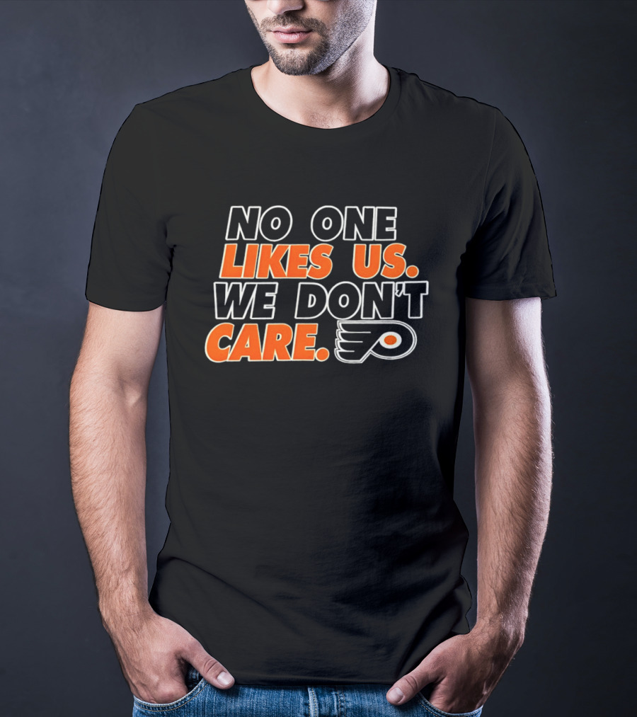 No One Likes Us We Don't Care Philadelphia Flyers Hockey Fan T-Shirt