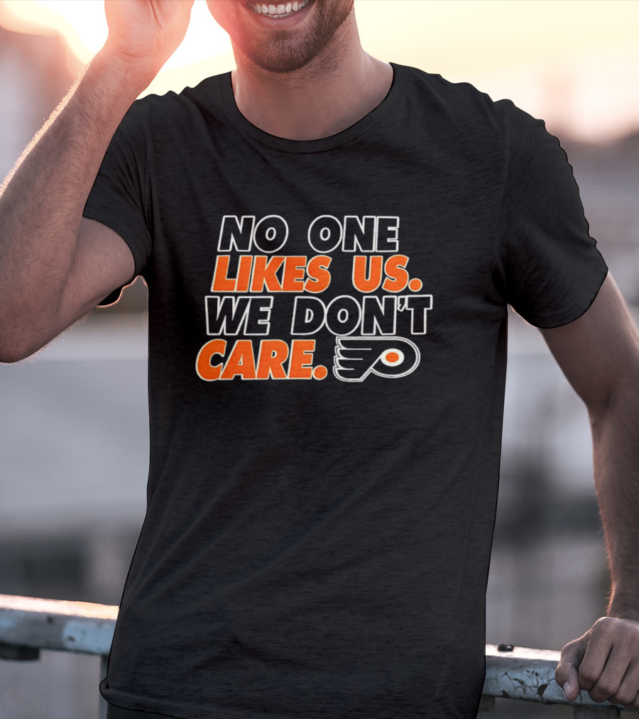 No One Likes Us We Don't Care Philadelphia Flyers Hockey Fan T-Shirt
