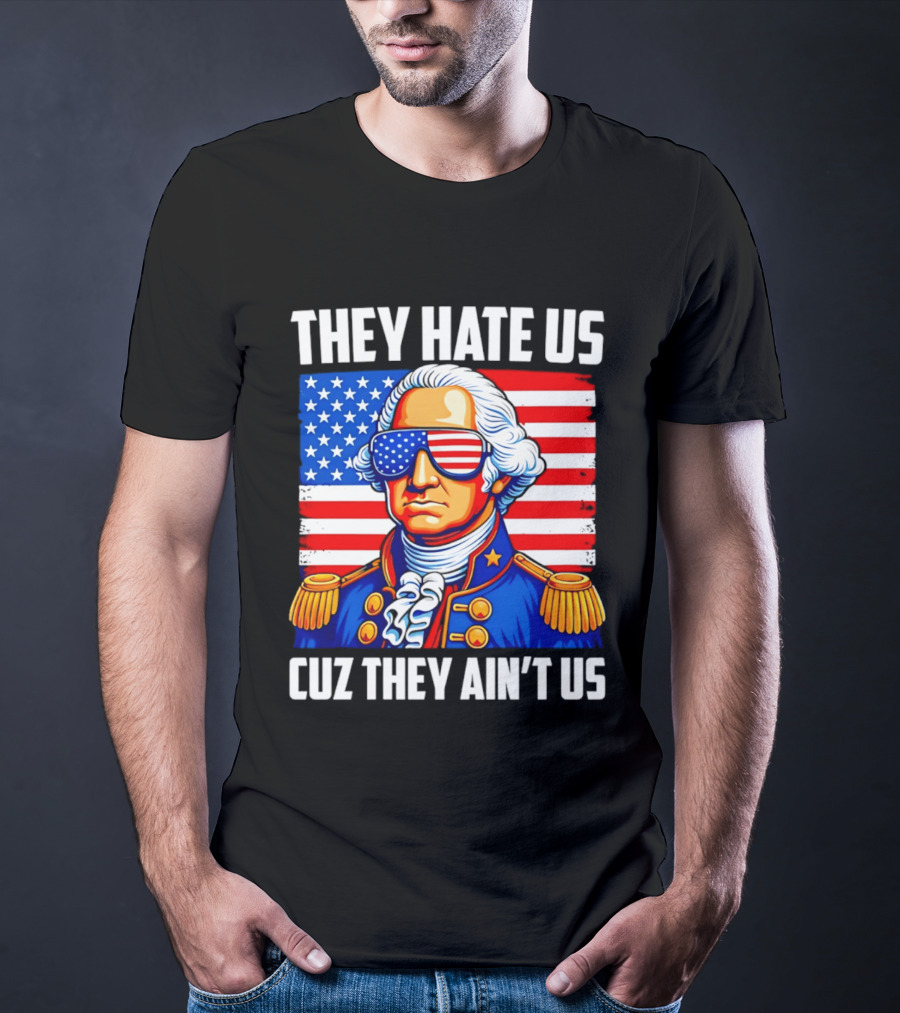 They Hate Us Cuz They Ain't Us Patriotic George Washington USA Sunglasses T-Shirt