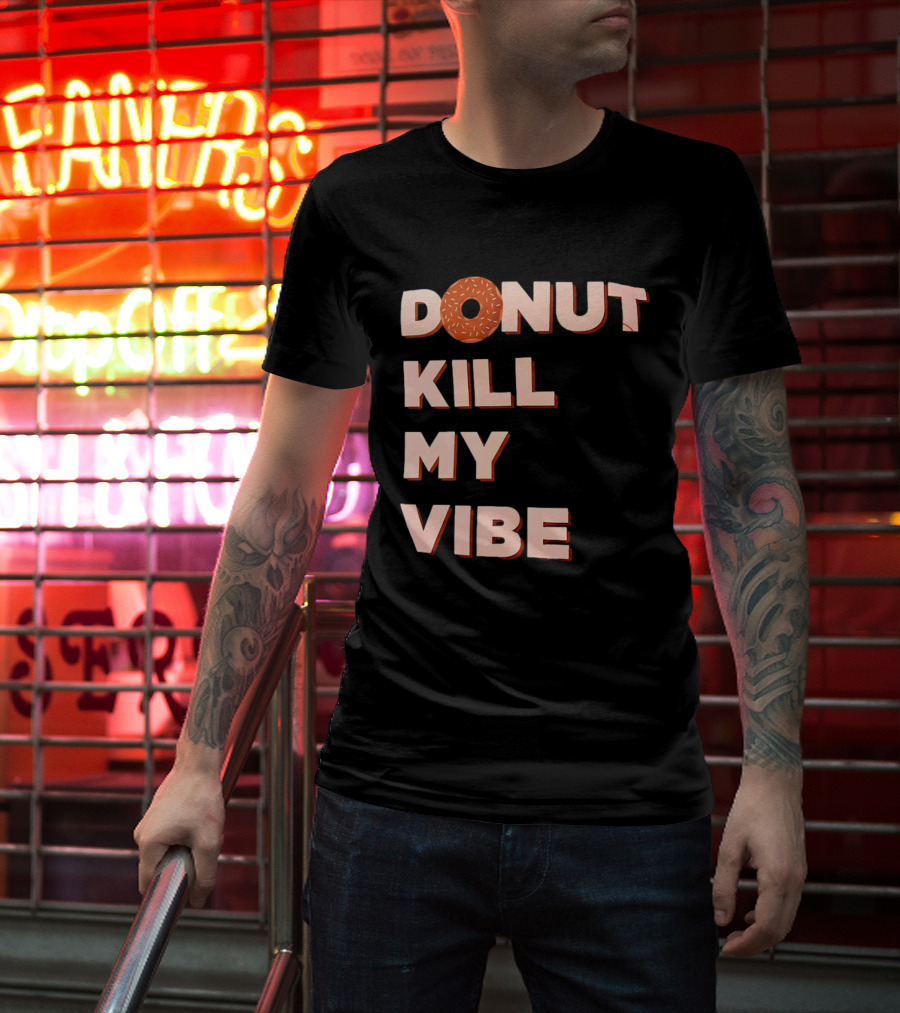 Donut Kill My Vibe Funny Sprinkles Lettering T-Shirt