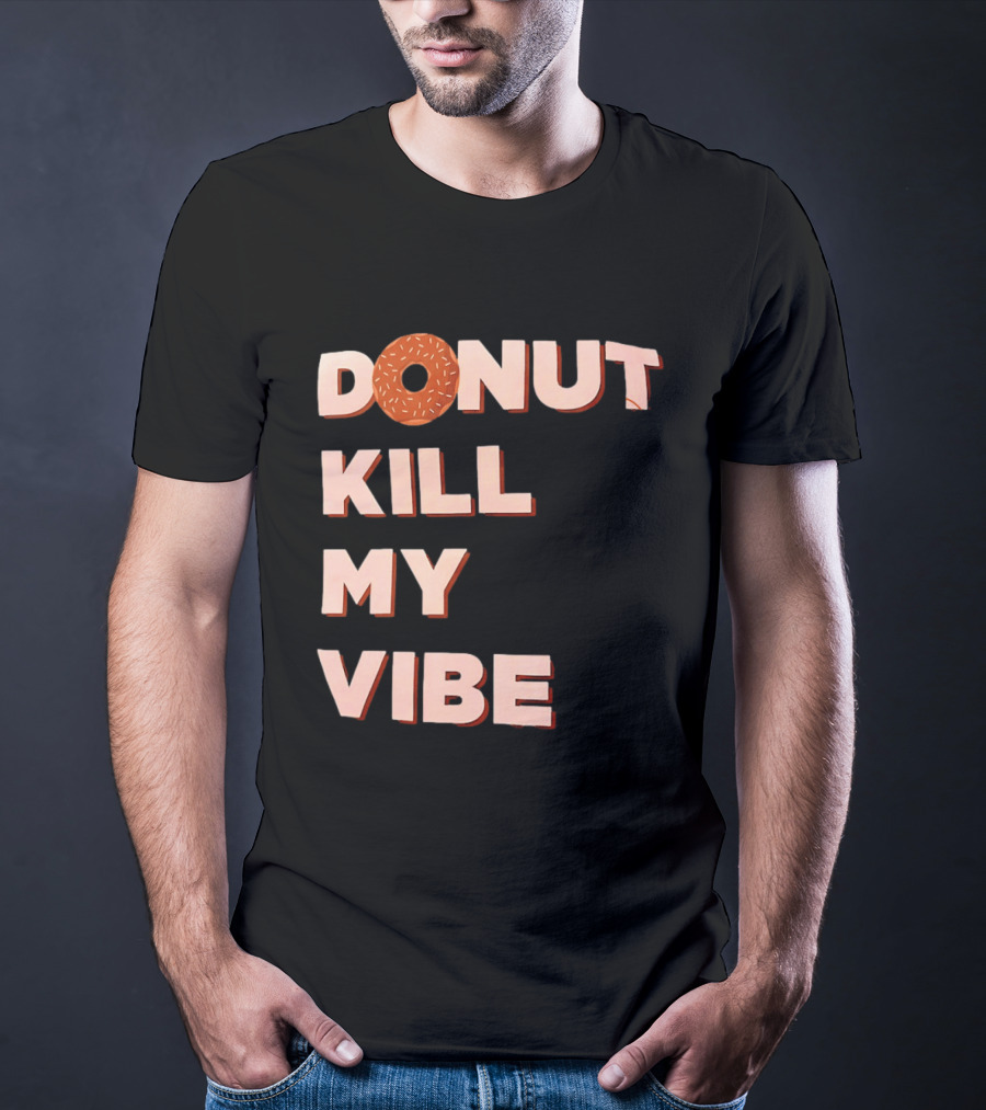 Donut Kill My Vibe Funny Sprinkles Lettering T-Shirt