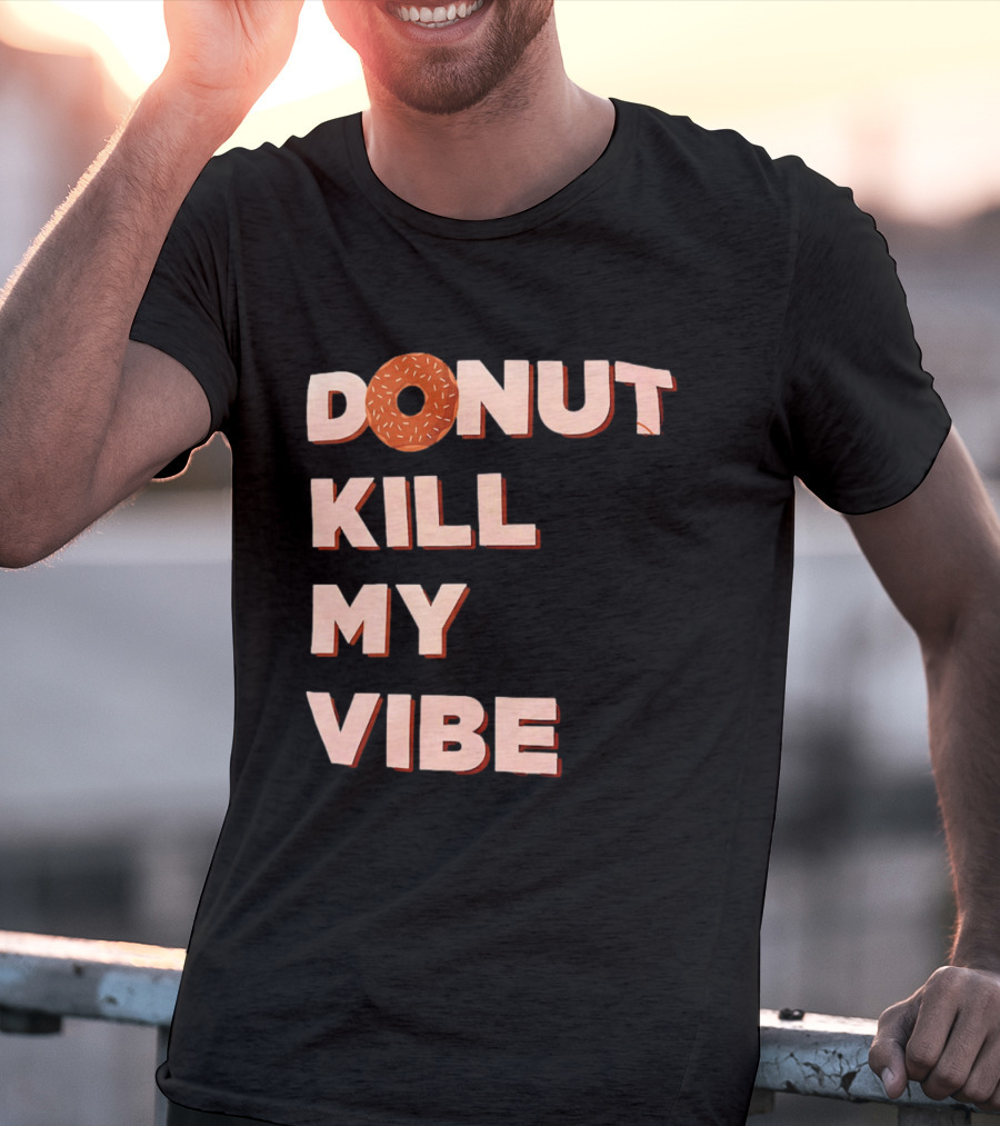 Donut Kill My Vibe Funny Sprinkles Lettering T-Shirt
