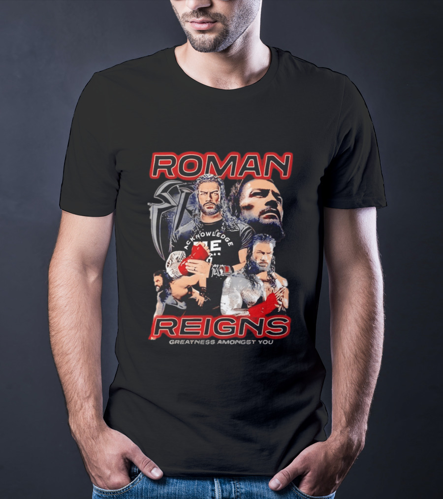 Roman Reigns Acknowledge Greatness Amongst You T-Shirt