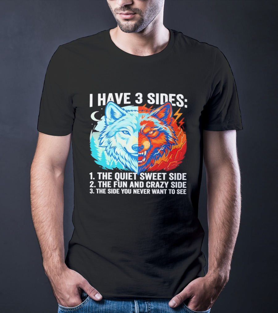 I Have 3 Sides The Quiet Sweet Fun Crazy Side You Never Want To See Wolf T-Shirt