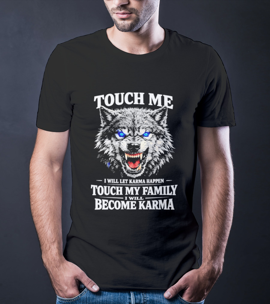Wolf Touch Me I Will Let Karma Happen Family Protection Become Karma T-Shirt