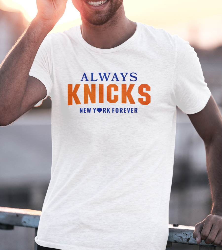 Always Knicks New York Forever T-Shirt