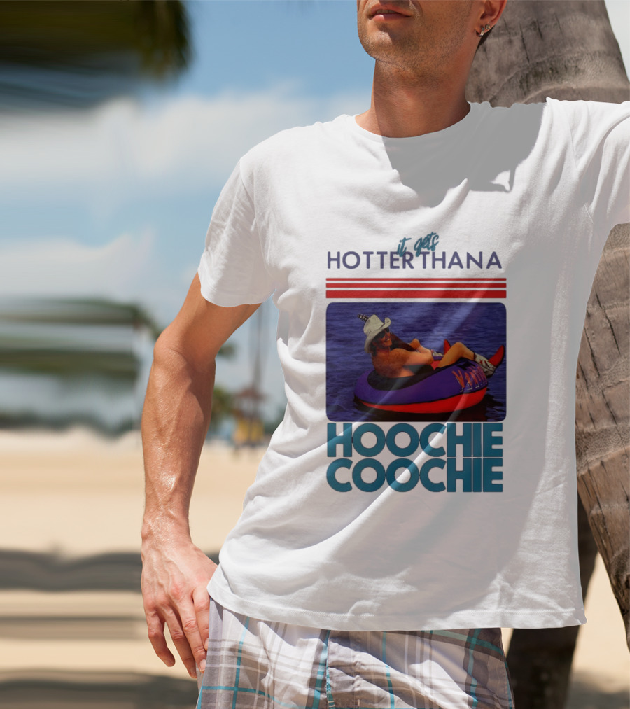 It Gets Hotter Than A Hoochie Coochie Lake Float Cowboy Hat T-Shirt