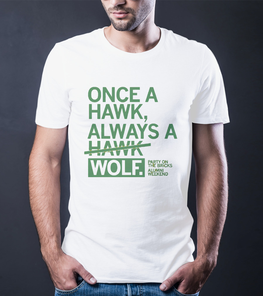 Once A Hawk Always A Wolf Party On The Bricks Alumni Weekend T-Shirt