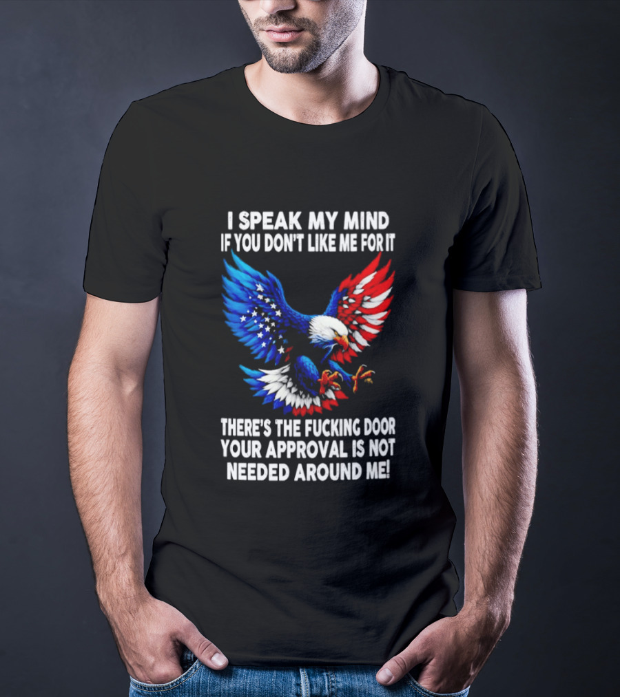 I Speak My Mind American Eagle Your Approval Is Not Needed Around Me T-Shirt