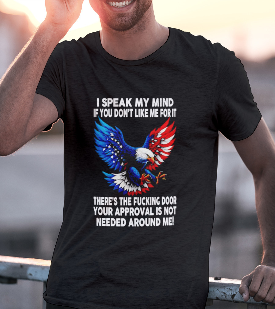 I Speak My Mind American Eagle Your Approval Is Not Needed Around Me T-Shirt