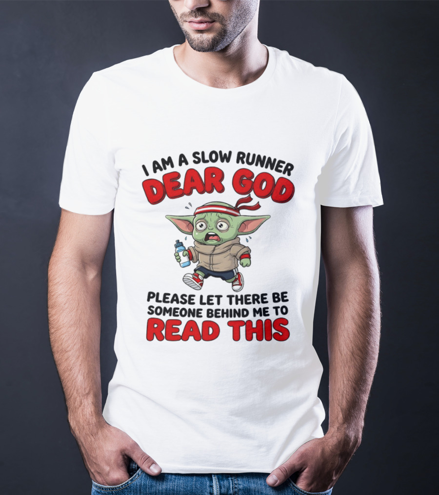 I Am A Slow Runner Dear God Please Let There Be Someone Behind Me To Read This Baby Yoda T-Shirt