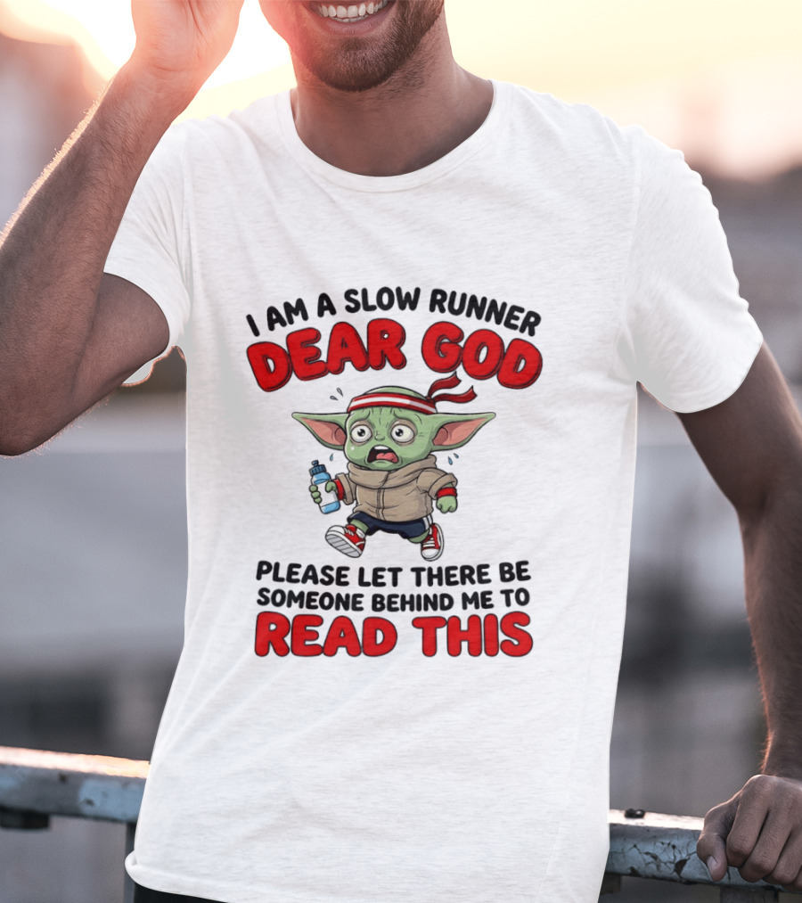 I Am A Slow Runner Dear God Please Let There Be Someone Behind Me To Read This Baby Yoda T-Shirt