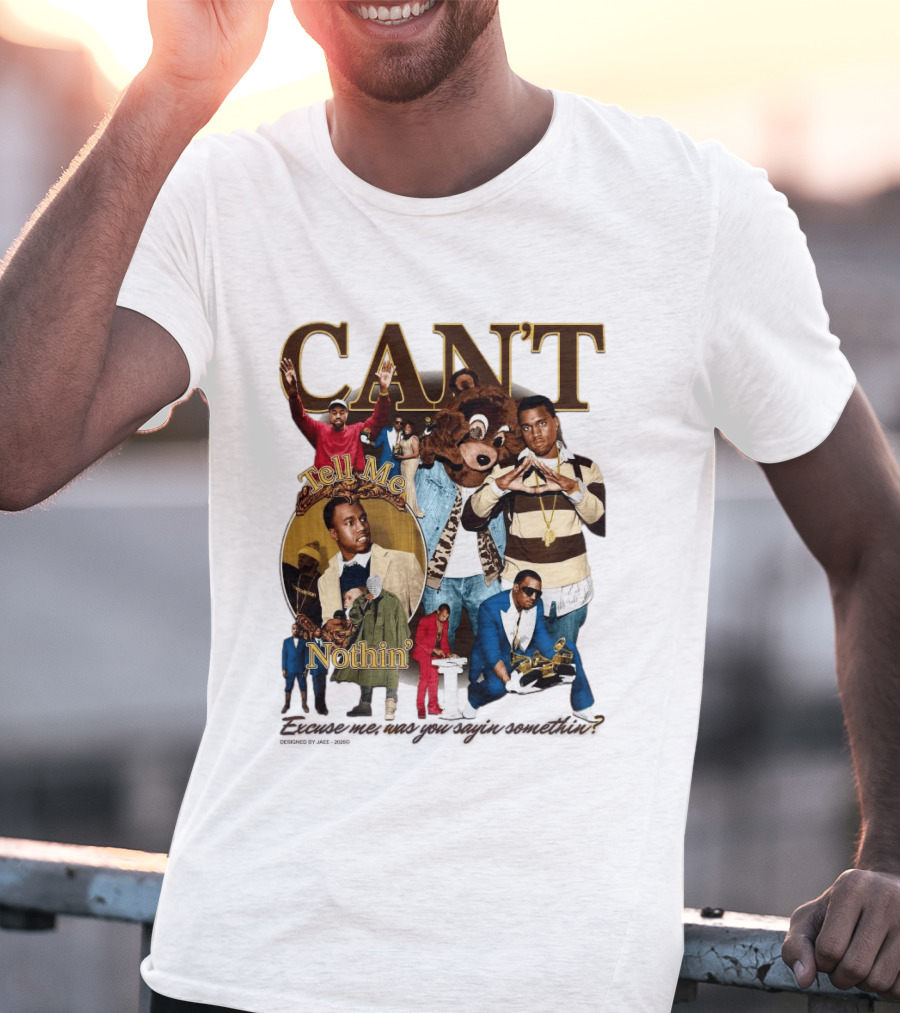 CAN'T Tell Me Nothin T-Shirt