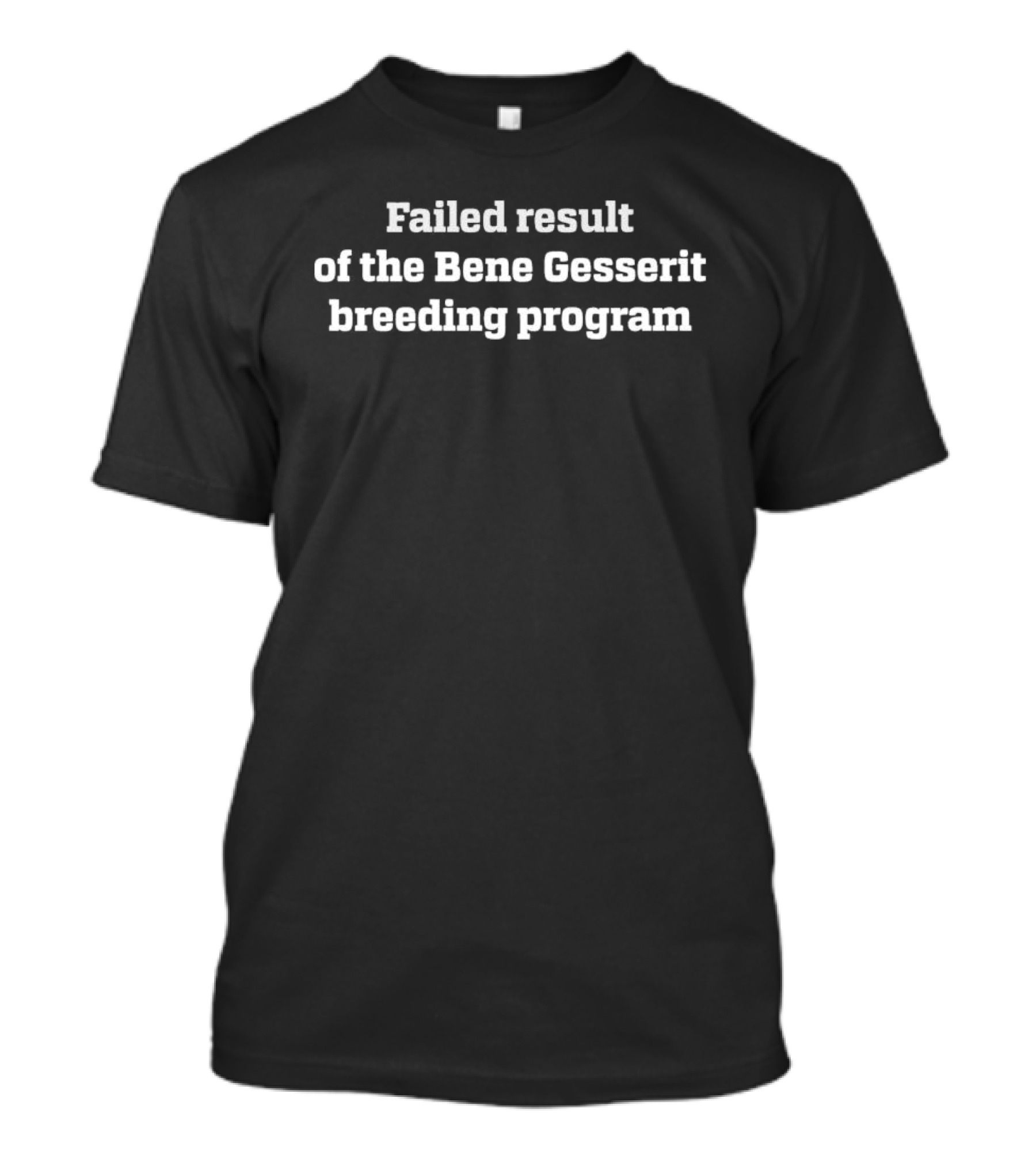 Failed Result Of The Bene Gesserit Breeding Program Dune Sci Fi Humor T-Shirt