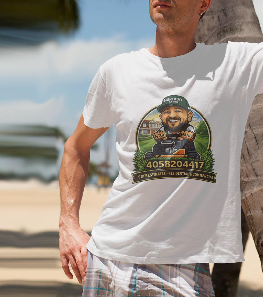 Hurtado Lawns Nico Nanis Free Estimates Residential Commercial 4058204417 T-Shirt