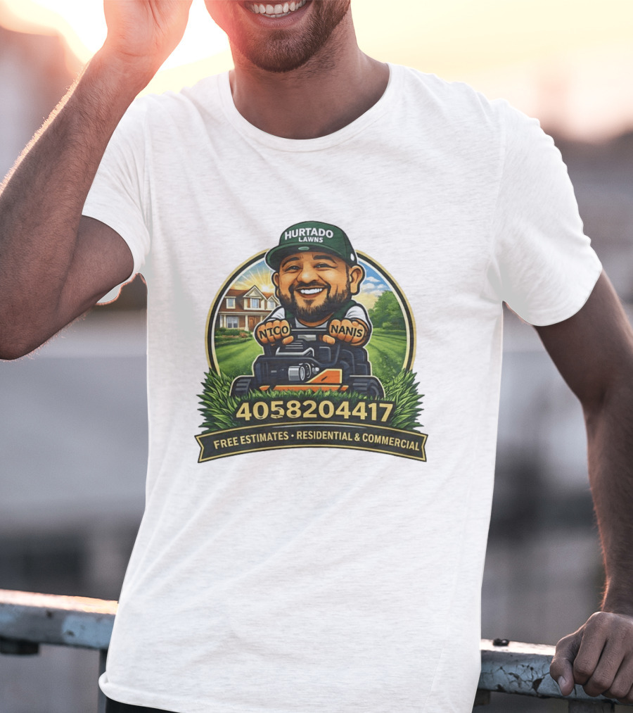 Hurtado Lawns Nico Nanis Free Estimates Residential Commercial 4058204417 T-Shirt