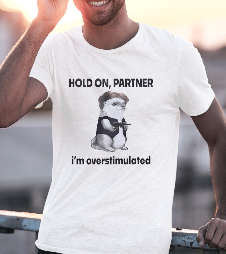 Hold On Partner I'm Overstimulated Otter Star Wars T-Shirt
