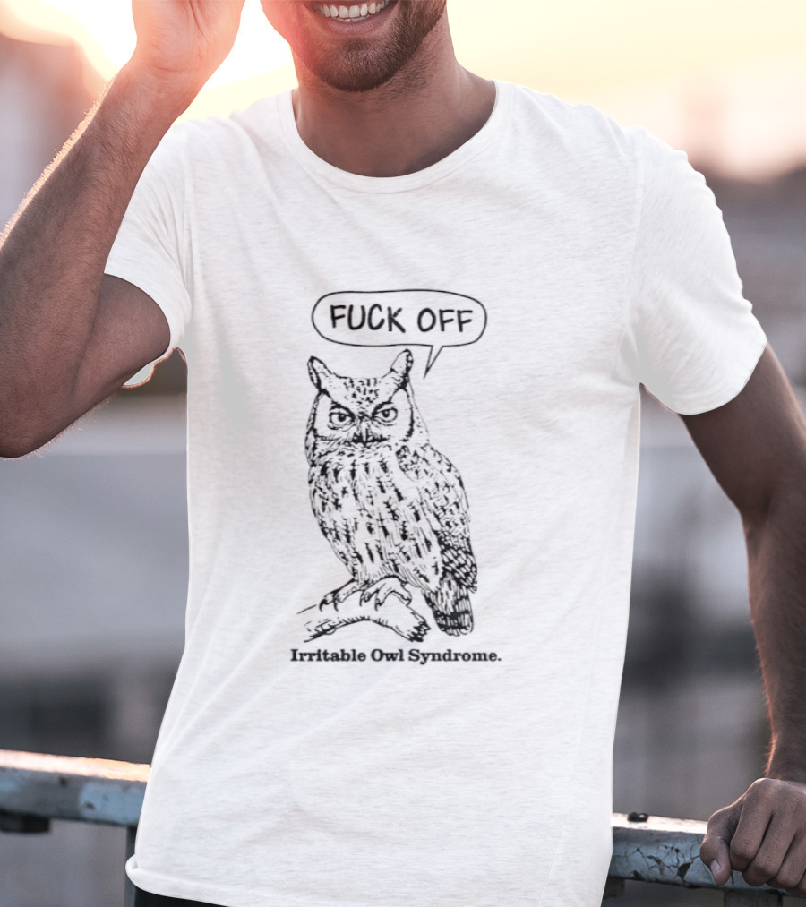 Fuck Off Irritable Owl Syndrome Funny Owl Saying T-Shirt