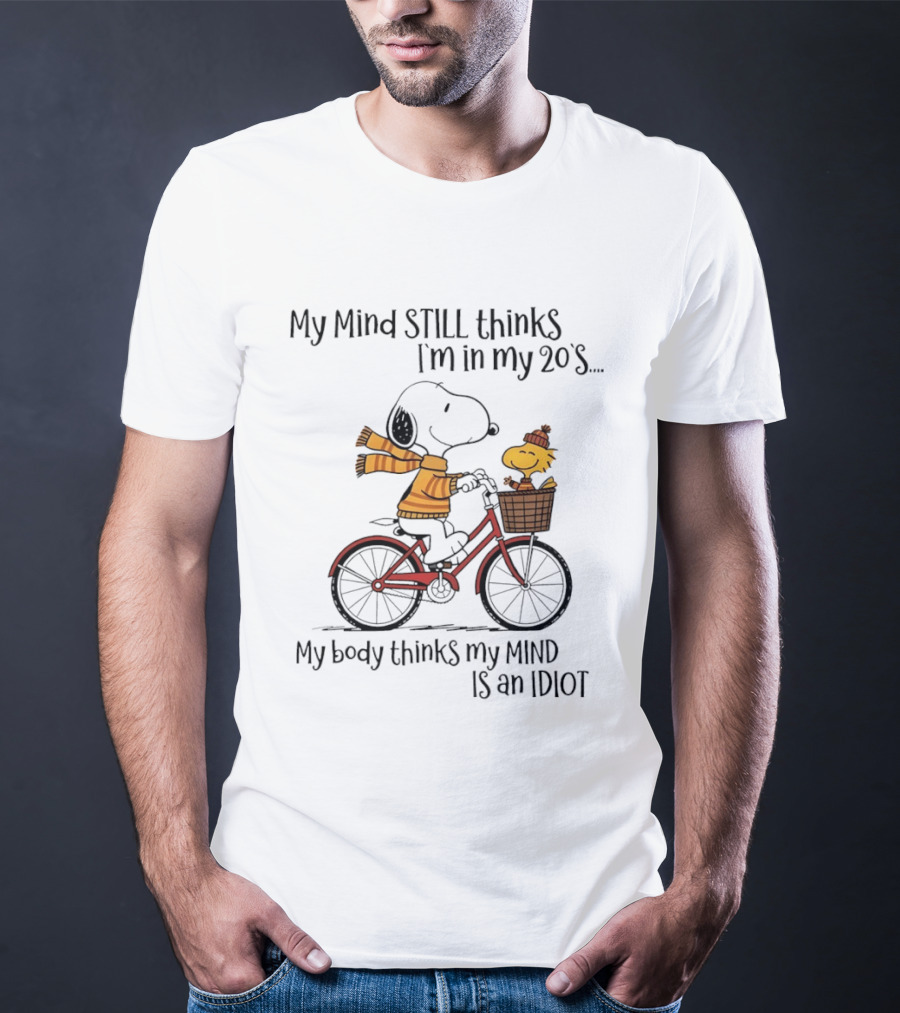 Snoopy My Mind Still Thinks I'm In My 20s My Body Thinks My Mind Is An Idiot T-Shirt