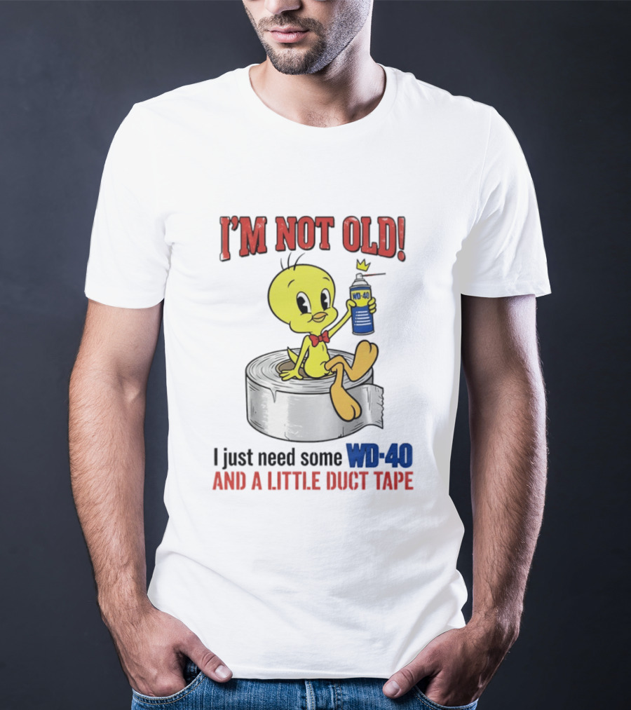 Tweety Bird I'm Not Old I Just Need Some WD 40 And A Little Duct Tape T-Shirt