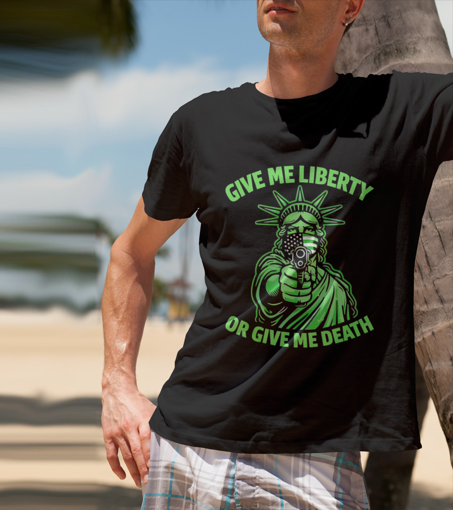 Give Me Liberty Or Give Me Death Statue Of Liberty Holding Gun T-Shirt