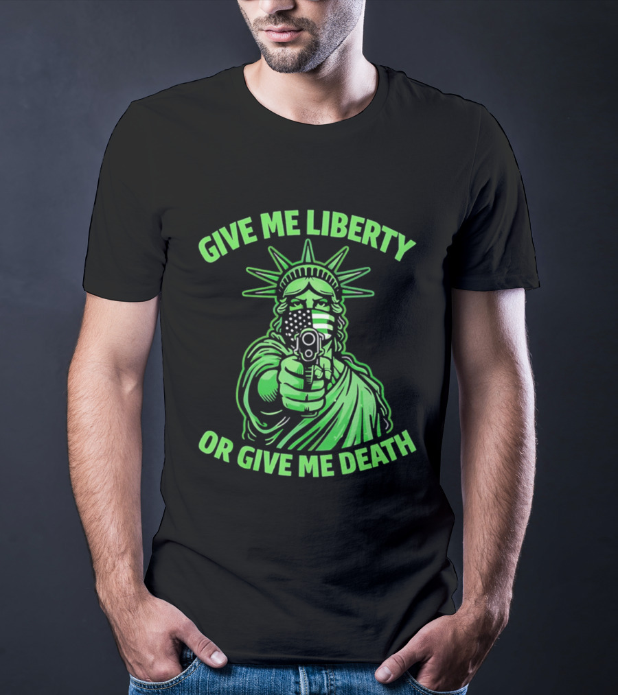 Give Me Liberty Or Give Me Death Statue Of Liberty Holding Gun T-Shirt