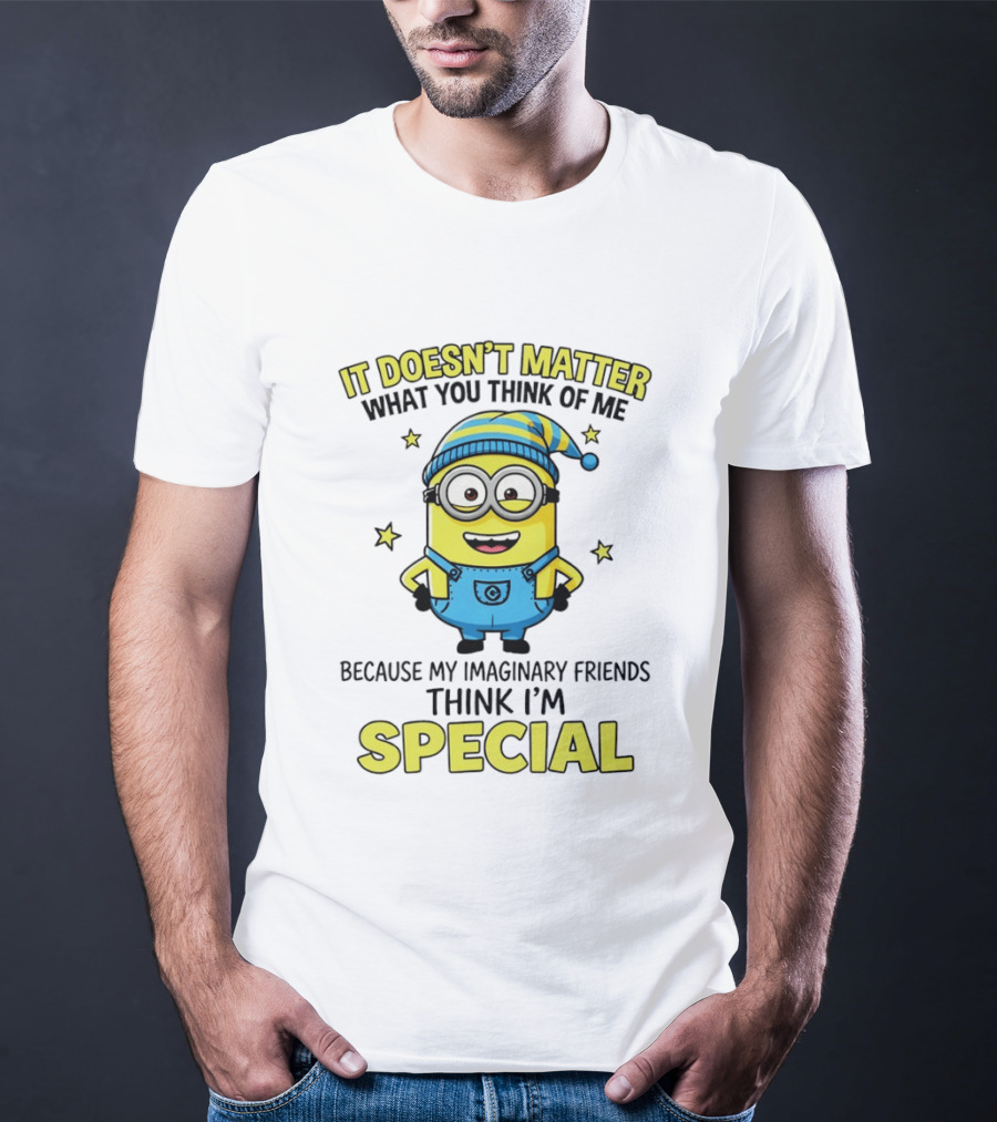 Minion It Doesn't Matter What You Think Of Me Because My Imaginary Friends Think I'm Special T-Shirt