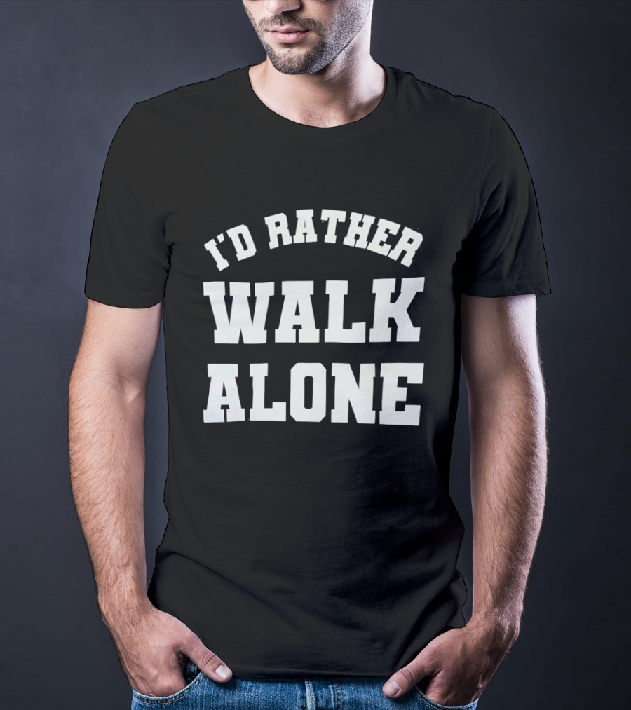 I'd Rather Walk Alone Varsity T-Shirt
