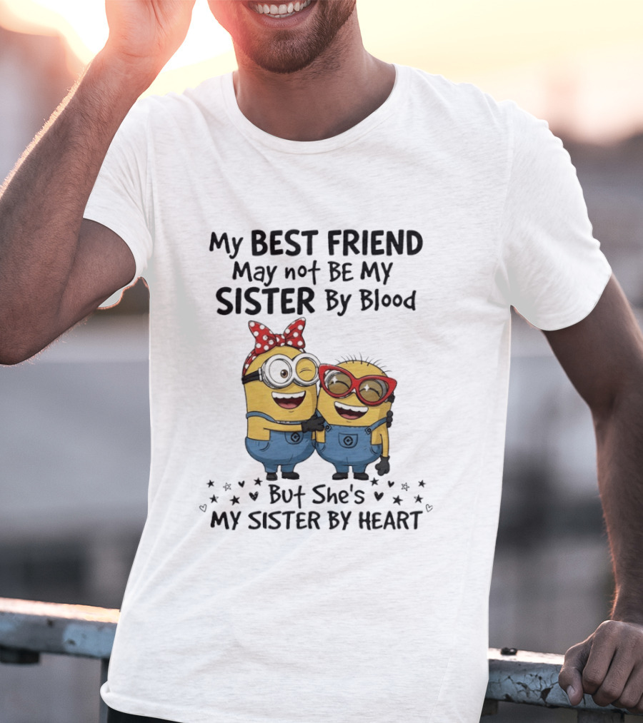 Minion My Best Friend May Not Be My Sister By Blood But She's My Sister By Heart T-Shirt