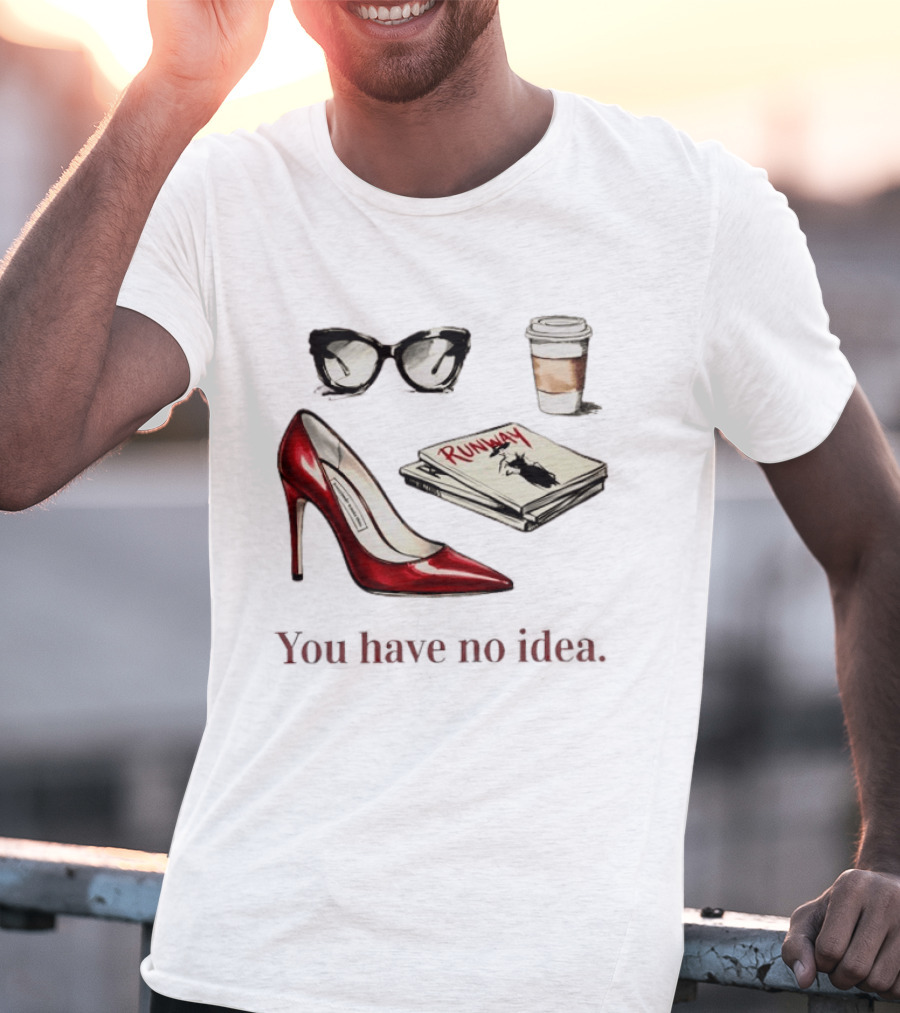 The Devil Wears Prada You Have No Idea Red Stiletto Sunglasses Coffee Runway T-Shirt