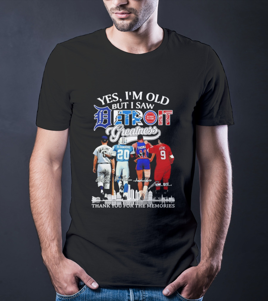 Yes I'm Old But I Saw Detroit Greatness Al Kaline Barry Sanders Isiah Thomas Gordie Howe T-Shirt