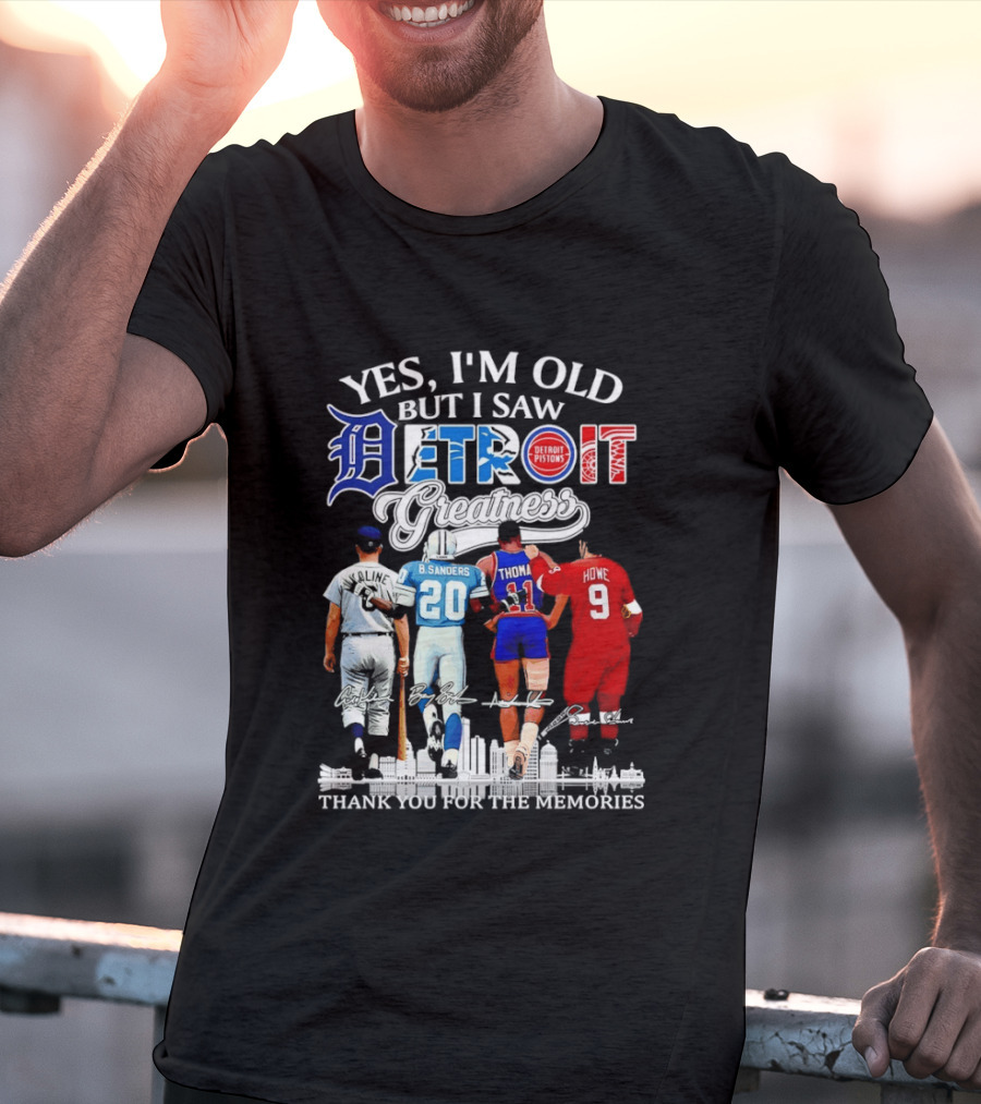 Yes I'm Old But I Saw Detroit Greatness Al Kaline Barry Sanders Isiah Thomas Gordie Howe T-Shirt