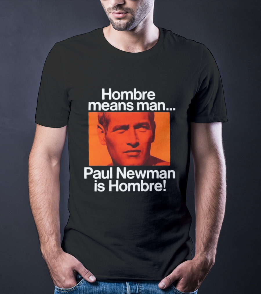 Hombre Means Man Paul Newman Is Hombre Iconic Movie Reference T-Shirt