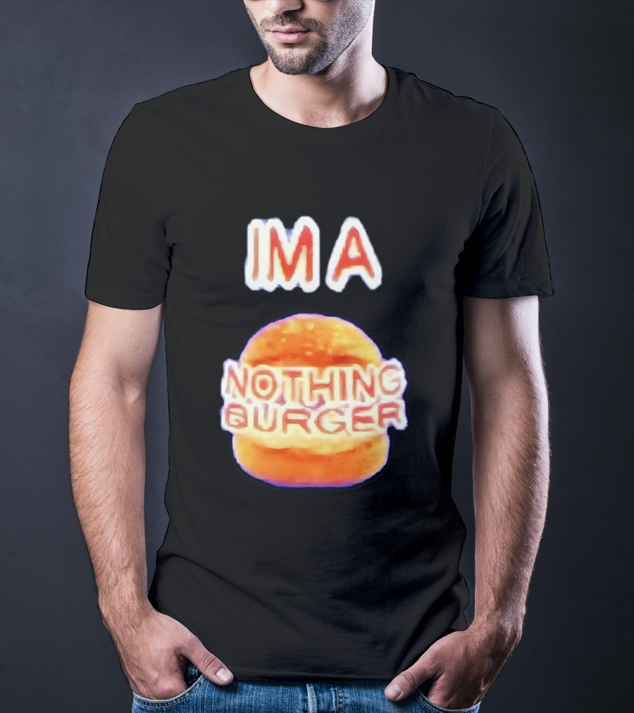 IMA Nothing Burger Funny Meme Phrase T-Shirt