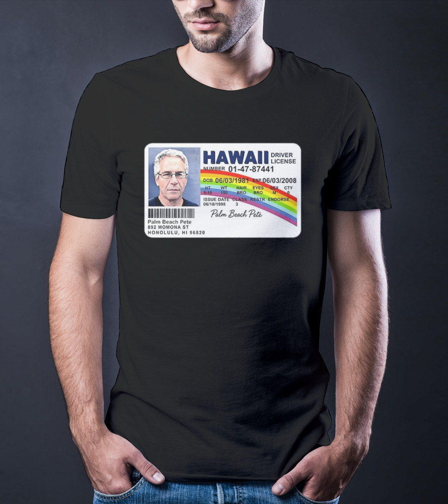 Palm Beach Pete Hawaii Driver License Sarcastic Jeffrey Epstein T-Shirt