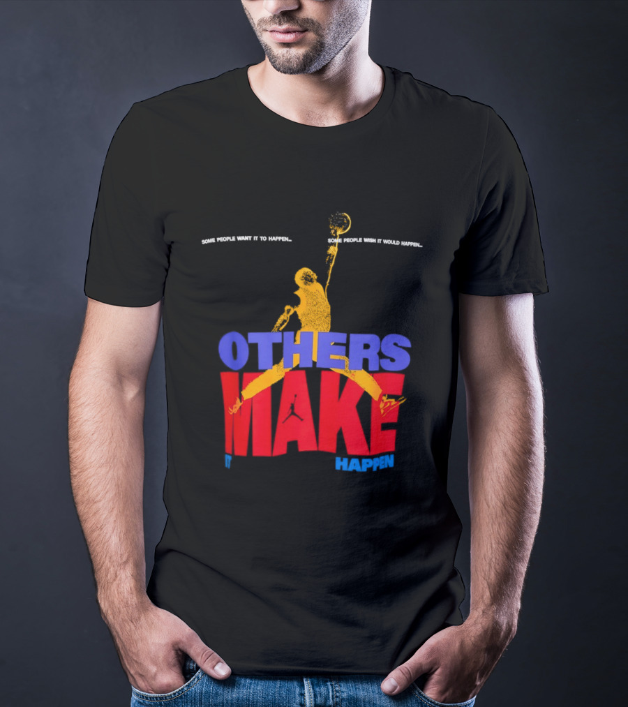 Others Make It Happen Some People Wait It To Happen Basketball Player Action T-Shirt