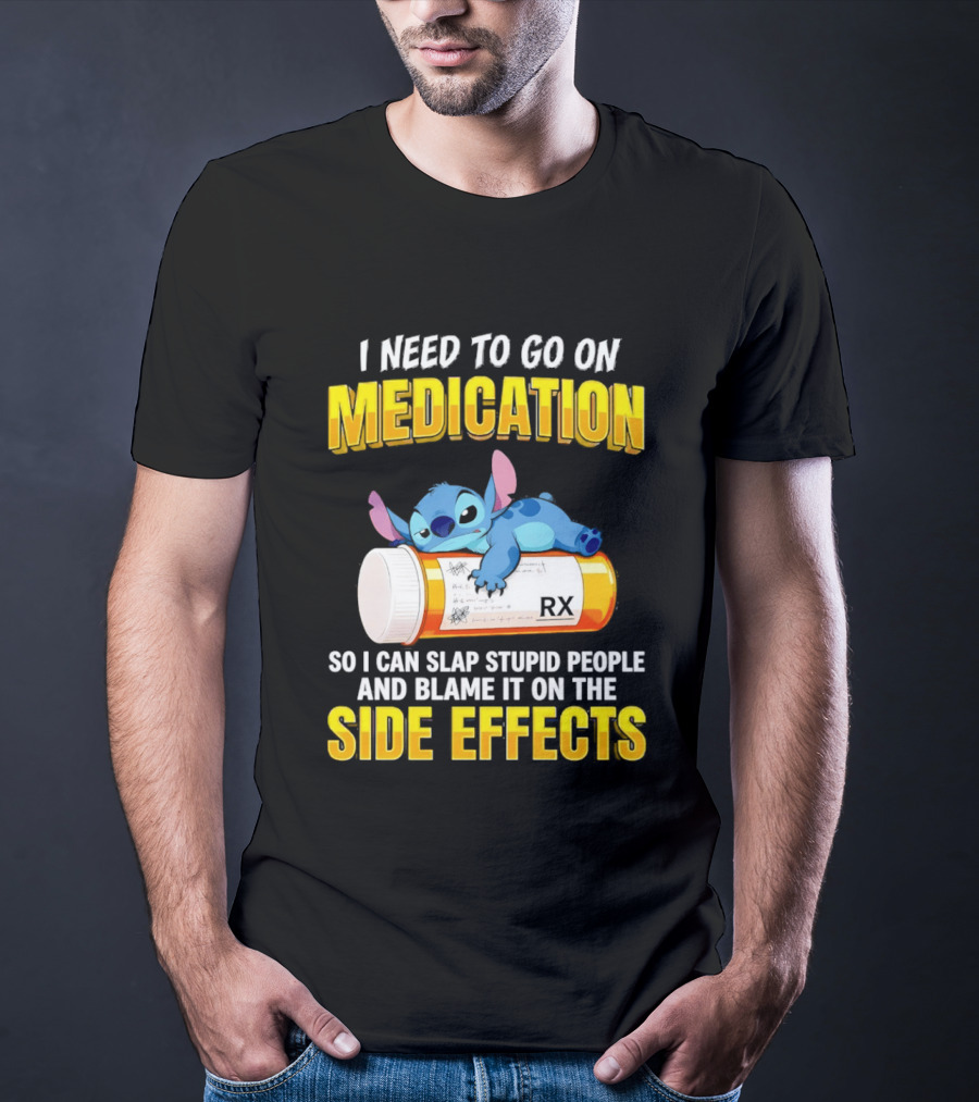 I Need To Go On Medication So I Can Slap Stupid People Side Effects With Stitch On RX Bottle T-Shirt