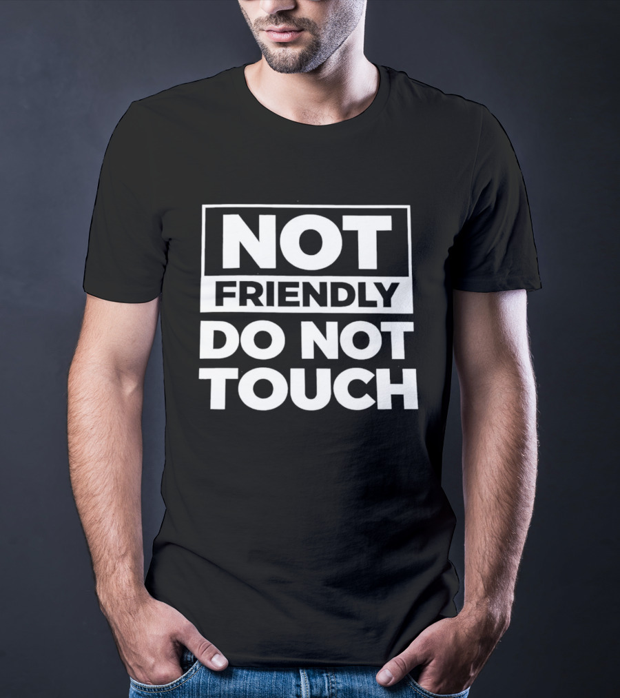 Not Friendly Do Not Touch T-Shirt